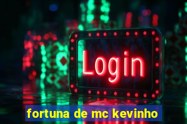 fortuna de mc kevinho